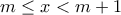 \displaystyle{m\le  x<m+1}