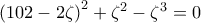  \left ( 102-2\zeta  \right )^{2}+\zeta ^{2}-\zeta ^{3}= 0