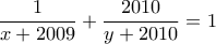 \displaystyle\frac{1}{x+2009}+\frac{2010}{y+2010}=1 \displaystyle\frac{1}{x+2009}+\frac{2010}{y+2010}=1