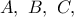 A,\ B,\ C,