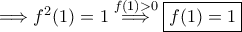 \Longrightarrow f^2(1)=1 \stackrel{f(1)>0}{\Longrightarrow} \boxed{f(1)=1}