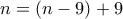 n=(n-9)+9