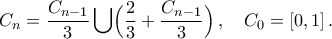 C_{n} =\displaystyle\frac{C_{n-1}}{3} \bigcup \Bigl(\frac{2}{3}+\frac{C_{n-1}}{3}\Bigr)\,,\quad C_0=[0,1]\,.