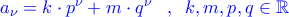 \color{blue}a_{\nu}=k\cdot p^{\nu}+m\cdot q^{\nu}\;\;\;,\;\;k,m,p,q\in\mathbb{R}