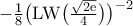 -\frac{1}{8}\bigl({\rm{LW}}\bigl(\tfrac{\sqrt{2{\rm{e}}}}{4} \bigr)\bigr)^{-2}