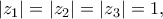 \left| {{z_1}} \right| = \left| {{z_2}} \right| = \left| {{z_3}} \right| = 1,