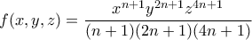 f(x,y,z)=\dfrac{x^{n+1}y^{2n+1}z^{4n+1}}{(n+1)(2n+1)(4n+1)}