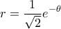 \displaystyle r=\frac{1}{\sqrt{2}}e^{-\theta } \displaystyle r=\frac{1}{\sqrt{2}}e^{-\theta }