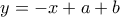y=-x+a+b y=-x+a+b