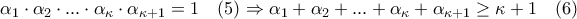 \alpha_1\cdot\alpha_2\cdot...\cdot\alpha_\kappa\cdot\alpha_{\kappa+1}=1 \quad (5)\Rightarrow \alpha_1+\alpha_2+...+\alpha_\kappa+\alpha_{\kappa+1} \geq \kappa+1 \quad (6) \alpha_1\cdot\alpha_2\cdot...\cdot\alpha_\kappa\cdot\alpha_{\kappa+1}=1 \quad (5)\Rightarrow \alpha_1+\alpha_2+...+\alpha_\kappa+\alpha_{\kappa+1} \geq \kappa+1 \quad (6)