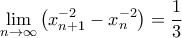 \displaystyle \lim_{n\rightarrow \infty} \left(x_{n+1}^{-2} -x_{n}^{-2} \right)=\frac{1}{3}