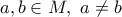 a, b \in   M, \ a\ne b