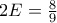 2E=\frac{8}{9}