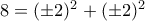 8=(\pm 2)^2+(\pm 2)^2