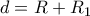 d =R+R_{1}
