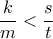 \displaystyle\frac{k}{m}<\frac{s}{t}