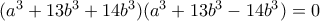 (a^{3}+13b^{3}+14b^{3})(a^{3}+13b^{3}-14b^{3})=0 (a^{3}+13b^{3}+14b^{3})(a^{3}+13b^{3}-14b^{3})=0