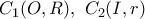 \displaystyle{C_1(O,R),~ C_2(I,r)}