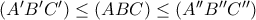 (A'B'C') \leq (ABC) \leq (A''B''C'') (A'B'C') \leq (ABC) \leq (A''B''C'')