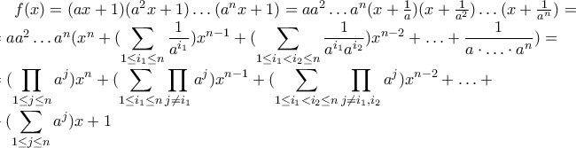 f(x)=(ax+1)(a^{2}x+1)\ldots(a^{n}x+1)=a a^{2}\ldots a^{n}(x+\frac{1}{a})(x+\frac{1}{a^{2}})\ldots(x+\frac{1}{a^{n}})=\\=a a^{2}\ldots a^{n}(x^{n}+(\displaystyle\sum_{1\leq i_{1}\leq n}\frac{1}{a^{i_{1}}})x^{n-1}+(\sum_{1\leq i_{1}<i_{2}\leq n}\frac{1}{a^{i_{1}}a^{i_{2}}})x^{n-2}+\ldots+\frac{1}{a\cdot \ldots \cdot a^{n}})=\\=(\displaystyle\prod_{1\leq j \leq n}a^{j})x^{n}+(\sum_{1\leq i_{1} \leq n}\prod_{j\neq i_{1}}a^{j})x^{n-1}+(\sum_{1\leq i_{1} < i_{2} \leq n}\prod_{j\neq i_{1},i_{2}}a^{j})x^{n-2}+\ldots+\\+(\sum_{1\leq j \leq n}a^{j})x+1