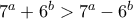 7^{a}+6^{b}>7^{a}-6^{b}