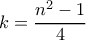 k=\dfrac {n^2-1}{4}