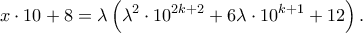 \displaystyle  
x \cdot 10 + 8 = \lambda\left(\lambda^2 \cdot 10^{2k+2} + 6\lambda \cdot 10^{k+1} + 12\right). 

