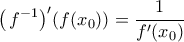 \displaystyle{\,\,\,\,{\left( {\,{f^{ - 1}}} \right)^\prime }(f({x_0})) = \frac{1}{{f'({x_0})}}\,\,\,}