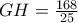 GH=\frac{168}{25}