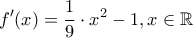 \displaystyle f'(x)=\frac{1}{9}\cdot x^2-1,x\in \mathbb{R}