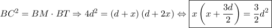 B{C^2} = BM \cdot BT \Rightarrow 4{d^2} = \left( {d + x} \right)\left( {d + 2x} \right) \Leftrightarrow \boxed{x\left( {x + \frac{{3d}}{2}} \right) = \frac{3}{2}{d^2}}