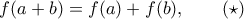\displaystyle{ 
f(a+b)=f(a)+f(b), \qquad (\star) 
}