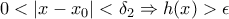 0< \left | x-x_{0} \right |< \delta _{2}\Rightarrow h(x)> \epsilon