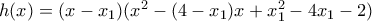 h(x) = (x - x_{1} )(x^2 -(4- x_{1})x + x_{1}^{2} -4x_{1} -2 )