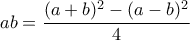 \displaystyle ab=\frac{(a+b)^2-(a-b)^2}{4}