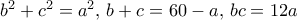 b^2+c^2=a^2,\, b+c=60-a,\, bc=12a
