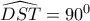 \widehat{DST}=90^0