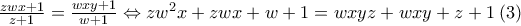 \frac{zwx+1}{z+1}=\frac{wxy+1}{w+1}\Leftrightarrow zw^2x+zwx+w+1=wxyz+wxy+z+1 \:(3) \frac{zwx+1}{z+1}=\frac{wxy+1}{w+1}\Leftrightarrow zw^2x+zwx+w+1=wxyz+wxy+z+1 \:(3)