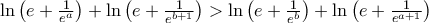 \ln\left(e+\frac{1}{e^{a}}\right)+\ln\left(e+\frac{1}{e^{b+1}} \right) > \ln\left(e+\frac{1}{e^b}\right)+\ln\left(e+\frac{1}{e^{a+1}}\right)