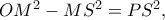 OM^2  - MS^2  = PS^2 ,