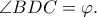 \angle BDC=\varphi .