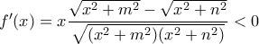f'(x)=x \dfrac{ \sqrt{x^2+m^2}- \sqrt{x^2+n^2}  }{ \sqrt{(x^2+m^2)(x^2+n^2)} } <0