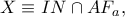 X\equiv IN\cap AF_{a},