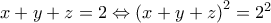 x+y+z=2\Leftrightarrow {{\left( x+y+z \right)}^{2}}={{2}^{2}}