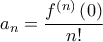 \displaystyle{{a_n} = \frac{{{f^{\left( n \right)}}\left( 0 \right)}}{{n!}}}