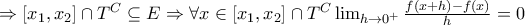 \Rightarrow [x_1,x_2]\cap T^C\subseteq E\Rightarrow \forall x\in [x_1,x_2]\cap T^C \lim_{h \to 0^+ }\frac{f(x+h)-f(x)}{h}=0