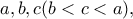 a, b, c (b<c<a),