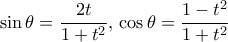 \displaystyle{ \sin \theta = \frac {2t}{1+t^2}, \,  \cos \theta = \frac {1-t^2}{1+t^2}}