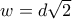 w=d\sqrt{2}