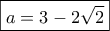 \boxed{a=3-2\sqrt{2}}